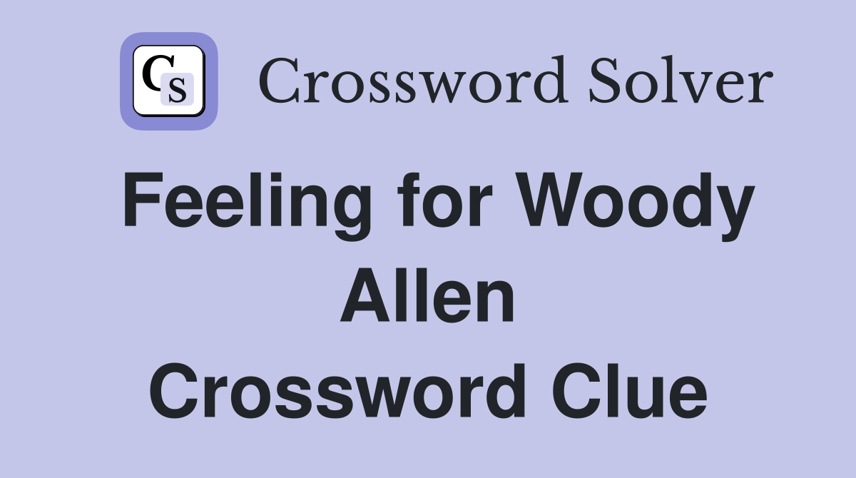 Feeling for Woody Allen Crossword Clue
