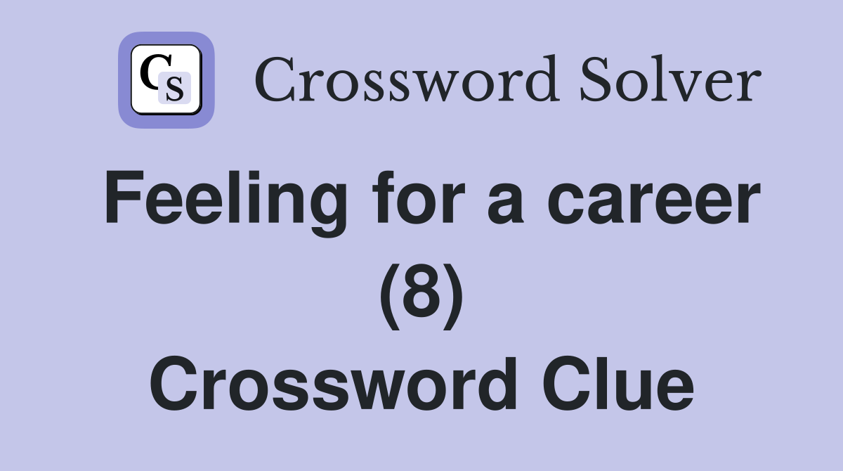 Feeling for a career (8) Crossword Clue