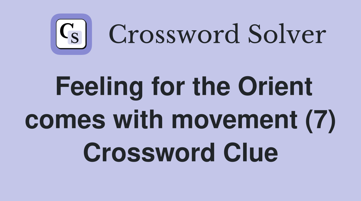 Feeling for the Orient comes with movement (7) Crossword Clue