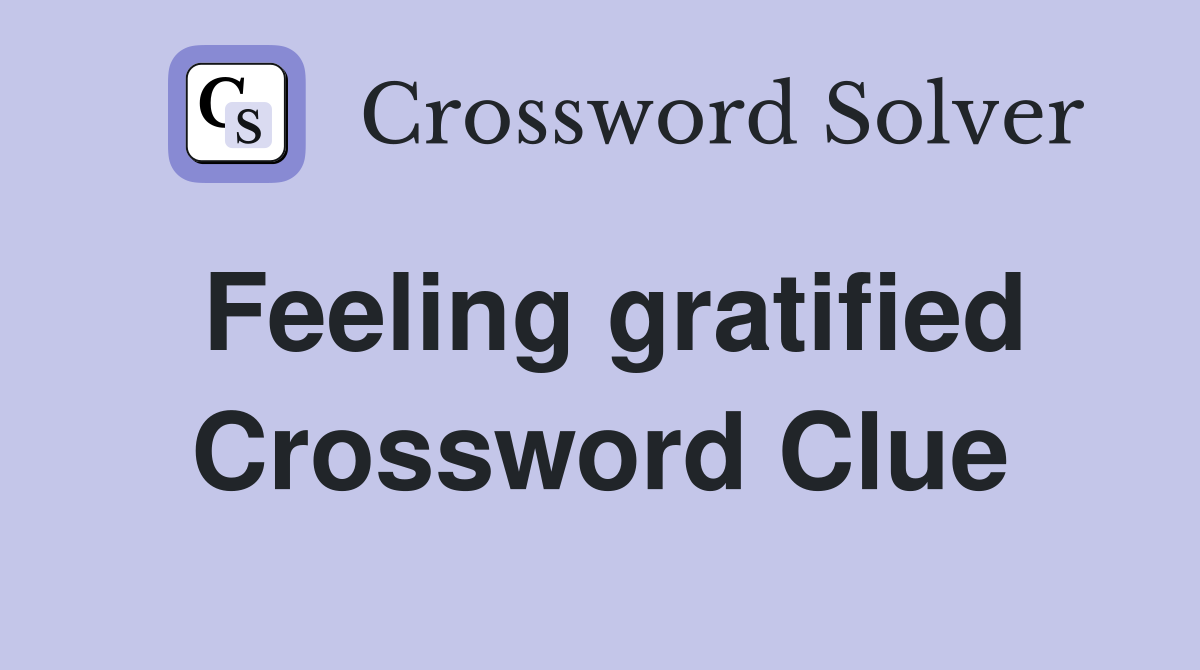 Feeling gratified Crossword Clue