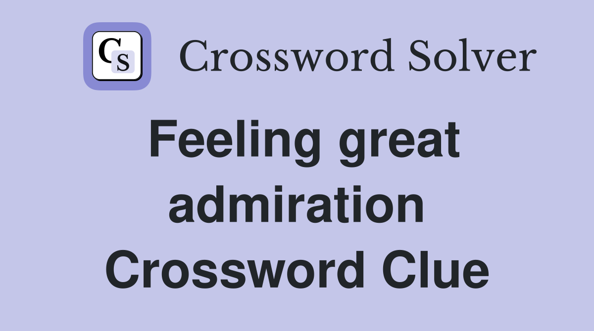 Feeling great admiration Crossword Clue