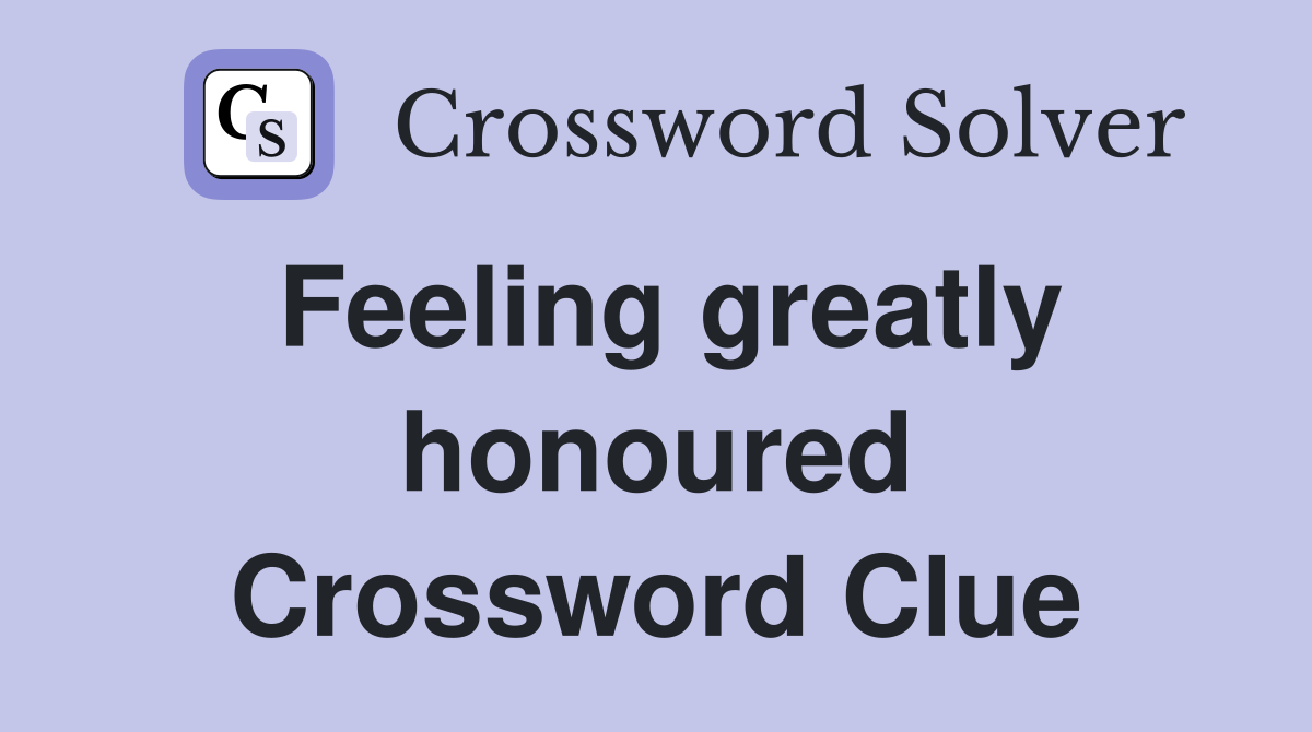 Feeling greatly honoured Crossword Clue