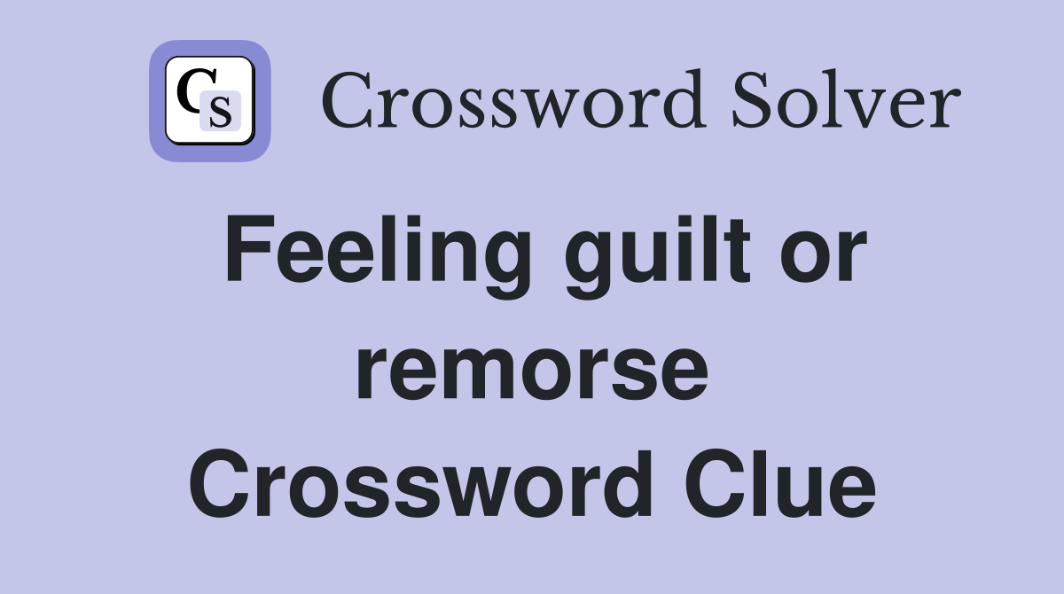 Feeling guilt or remorse Crossword Clue