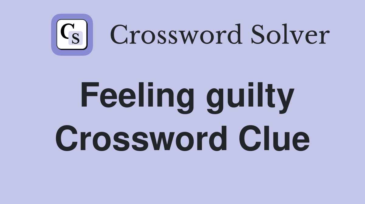 Feeling guilty Crossword Clue