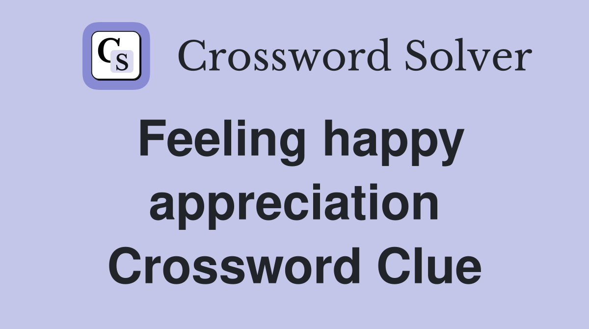Feeling happy appreciation Crossword Clue