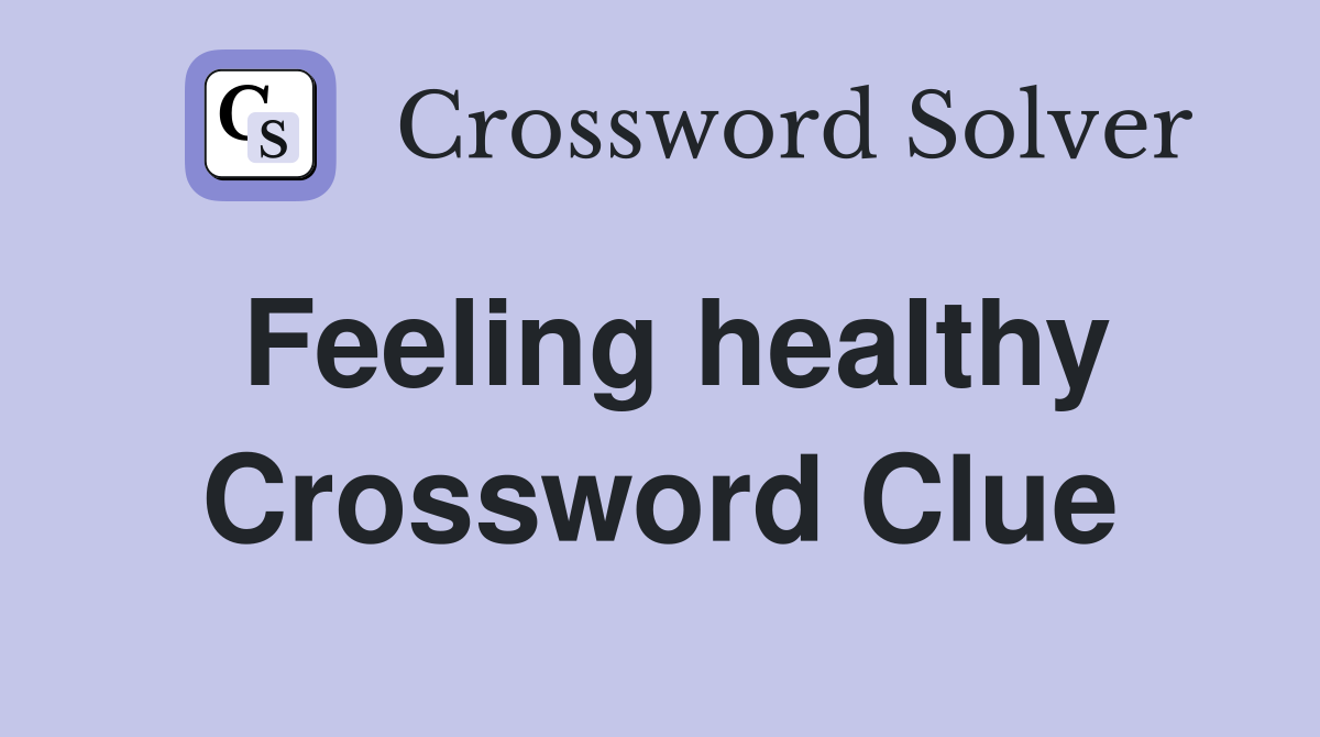 Feeling healthy Crossword Clue