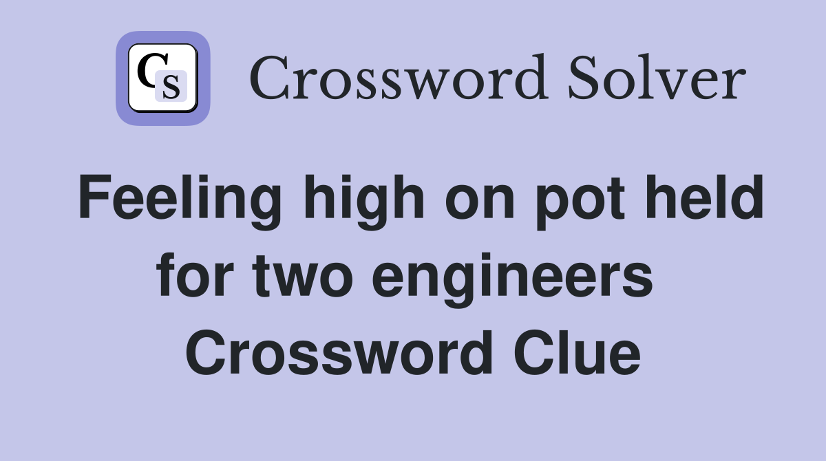Feeling high on pot held for two engineers  Crossword Clue