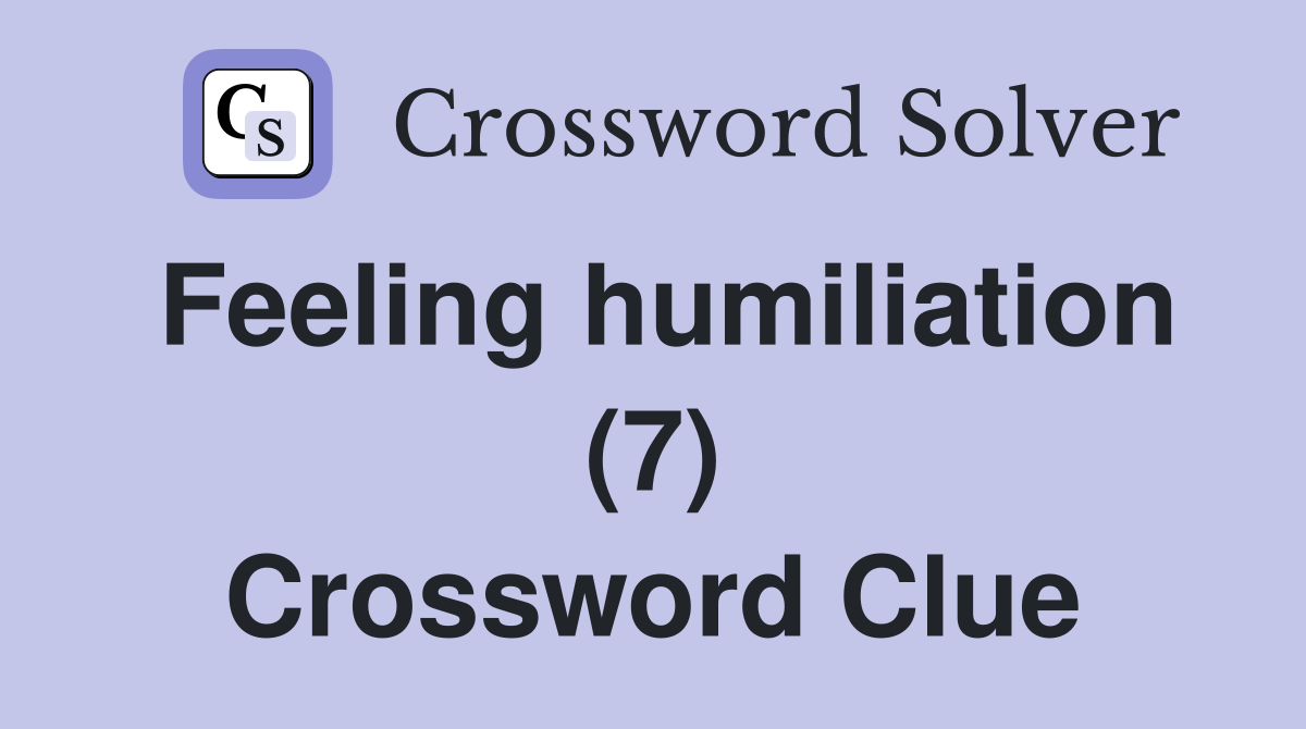 Feeling humiliation (7) Crossword Clue
