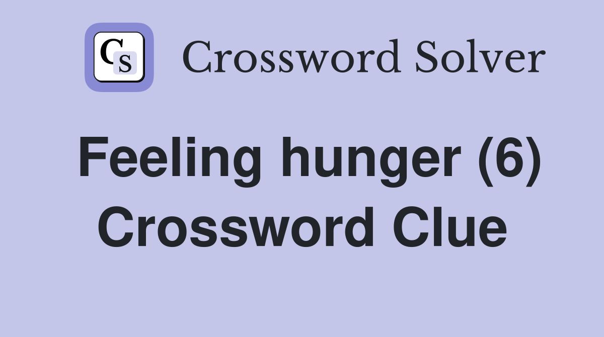 Feeling hunger (6) Crossword Clue