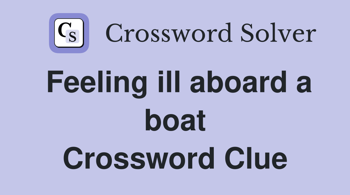 Feeling ill aboard a boat Crossword Clue