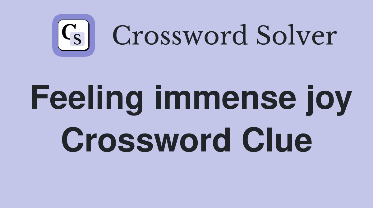 Feeling immense joy Crossword Clue