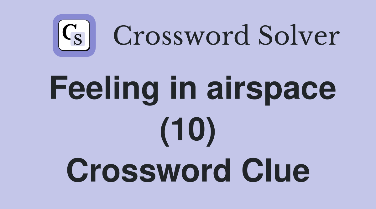 Feeling in airspace (10) Crossword Clue