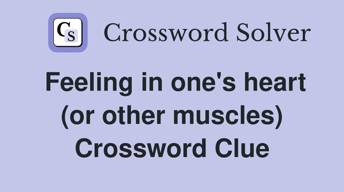 Feeling in one's heart (or other muscles) Crossword Clue