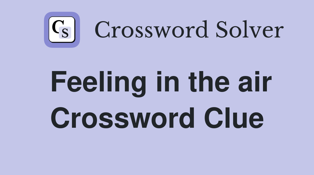 Feeling in the air Crossword Clue