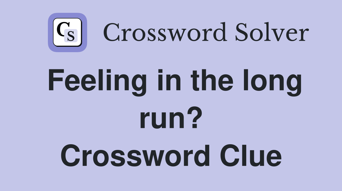 Feeling in the long run? Crossword Clue