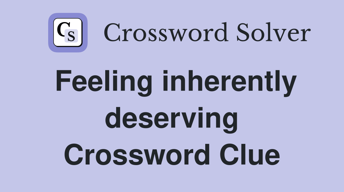 Feeling inherently deserving Crossword Clue