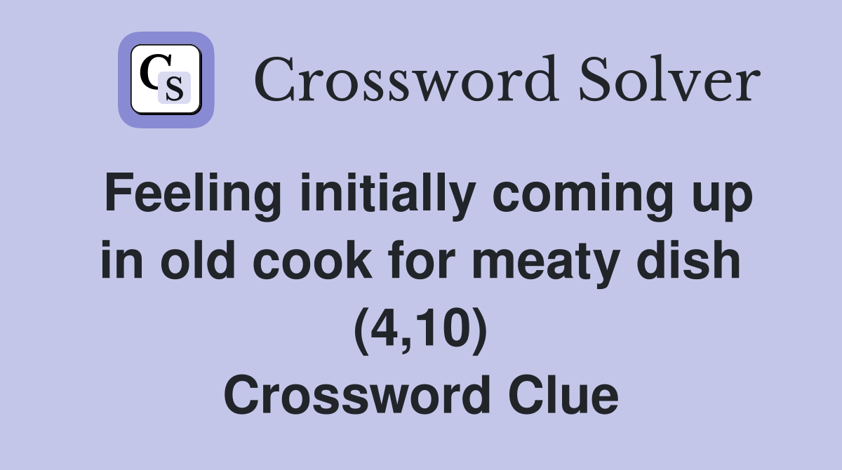 Feeling initially coming up in old cook for meaty dish (4,10) Crossword Clue