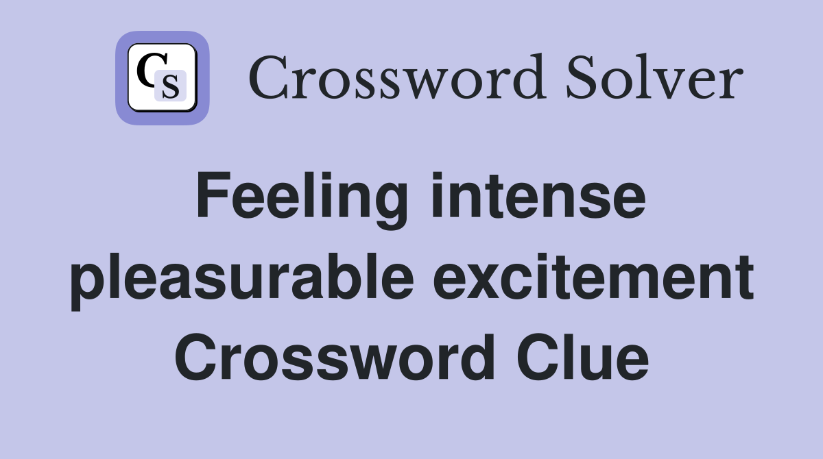 Feeling intense pleasurable excitement Crossword Clue