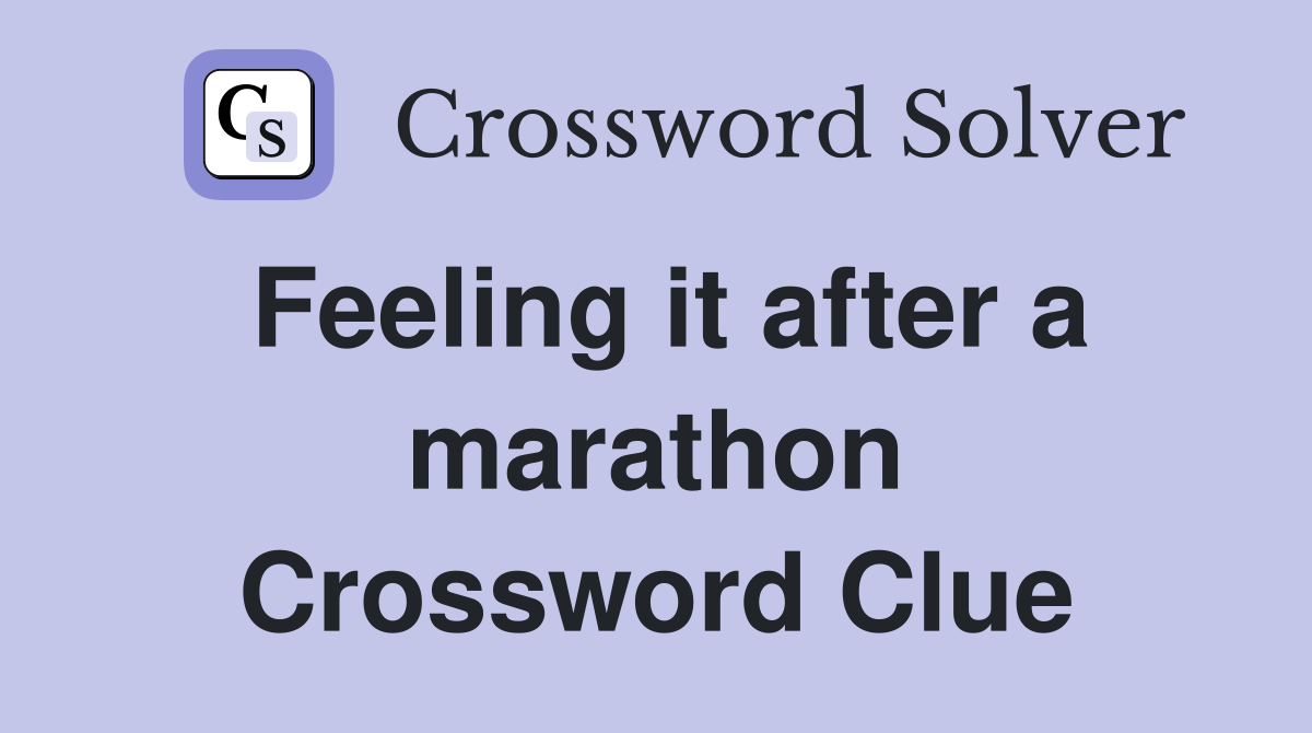Feeling it after a marathon Crossword Clue