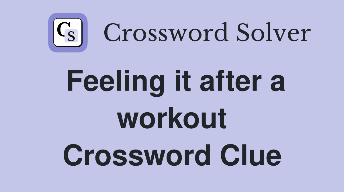 Feeling it after a workout Crossword Clue