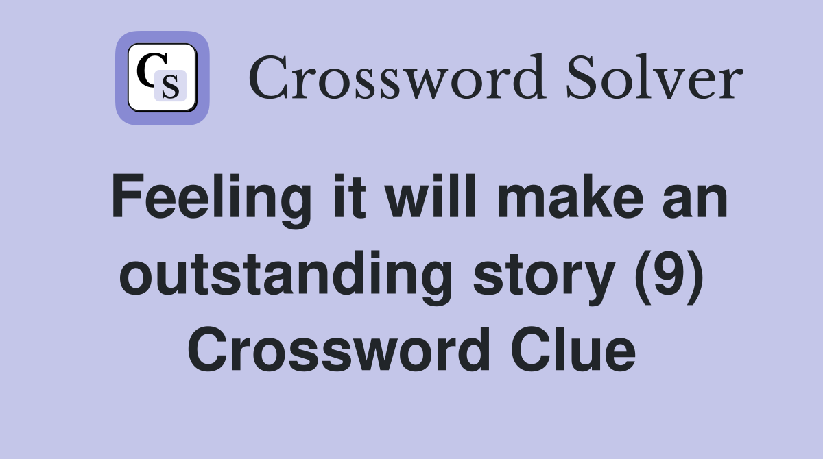 Feeling it will make an outstanding story (9) Crossword Clue
