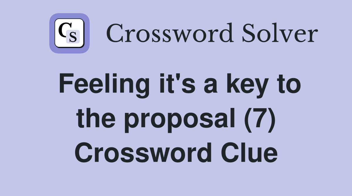 Feeling it's a key to the proposal (7) Crossword Clue