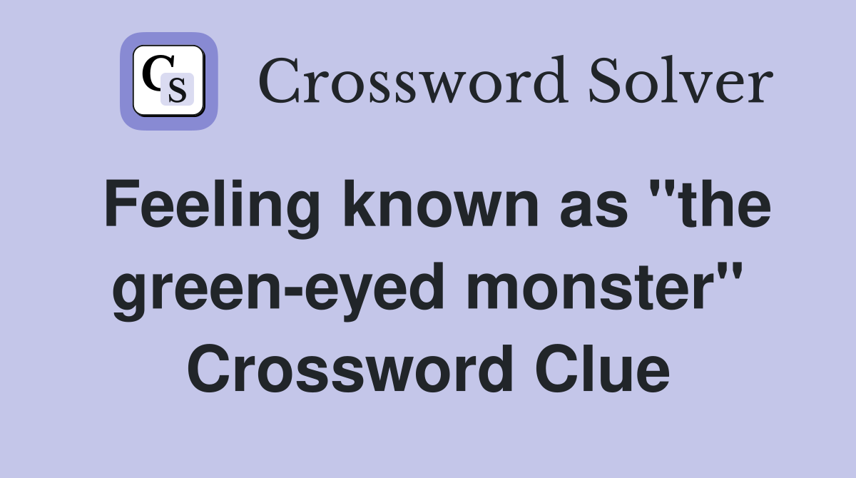 Feeling known as "the green-eyed monster" Crossword Clue