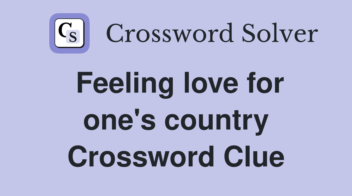 Feeling love for one's country Crossword Clue