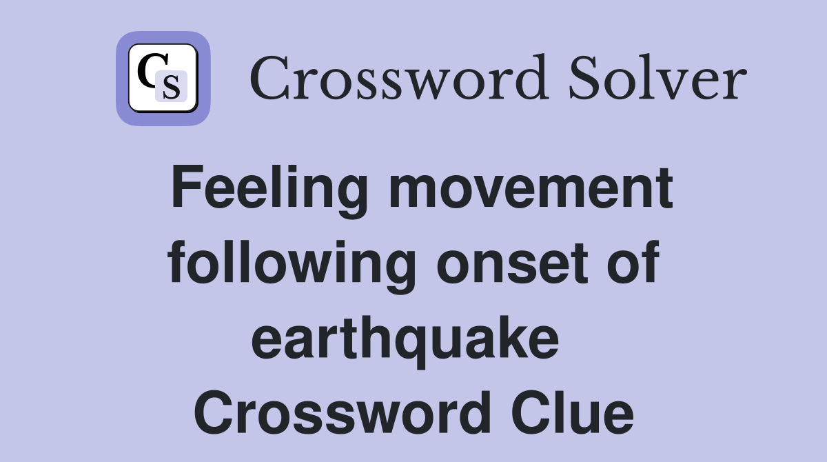 Feeling movement following onset of earthquake  Crossword Clue