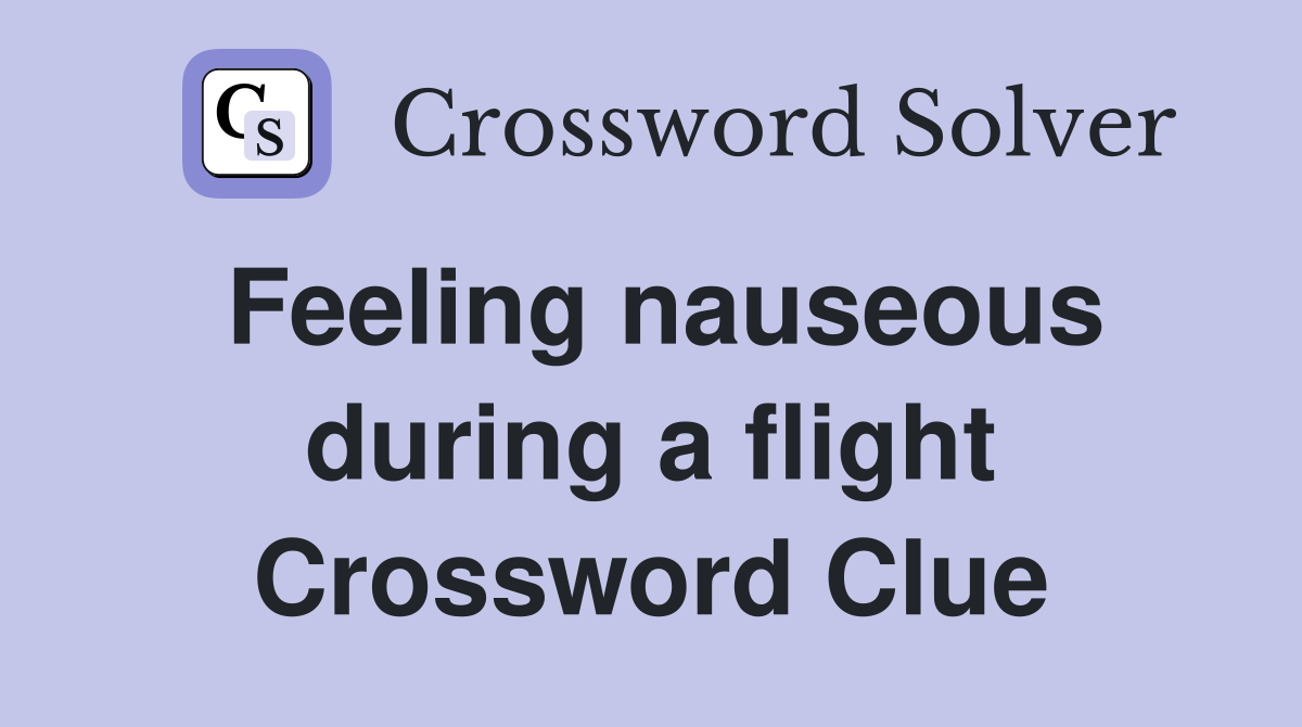 Feeling nauseous during a flight Crossword Clue