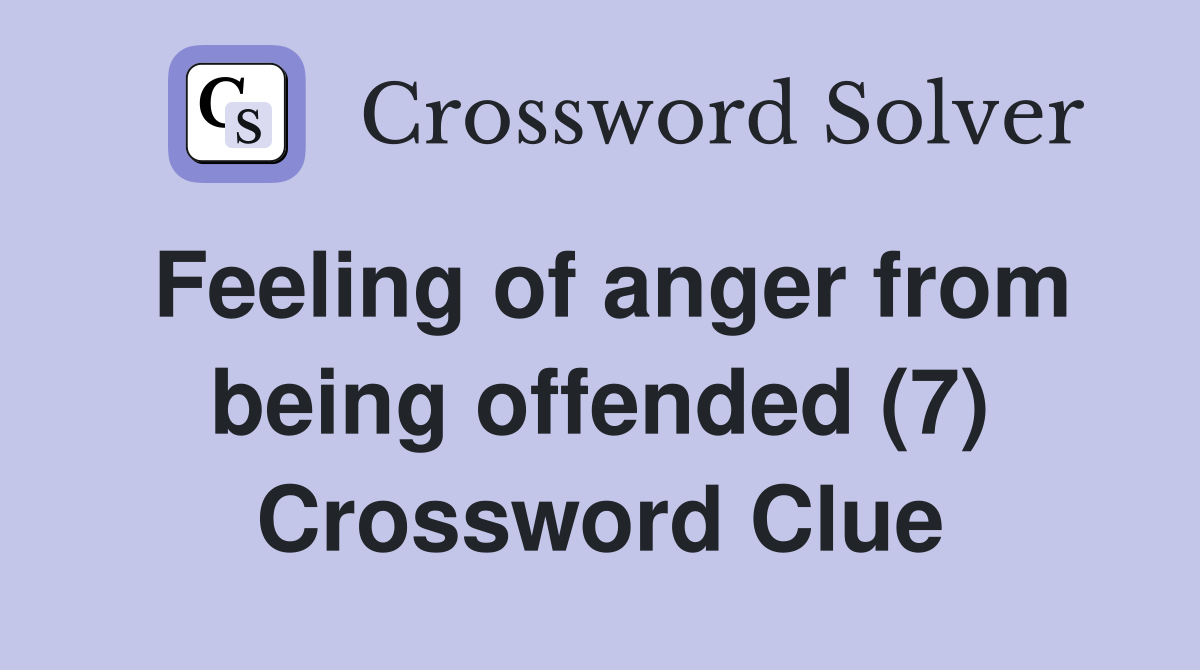 Feeling of anger from being offended (7) Crossword Clue