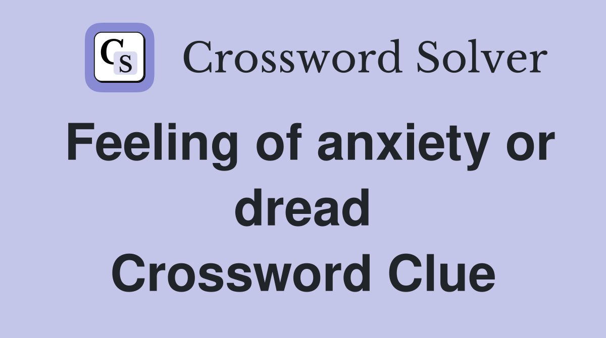 Feeling of anxiety or dread Crossword Clue