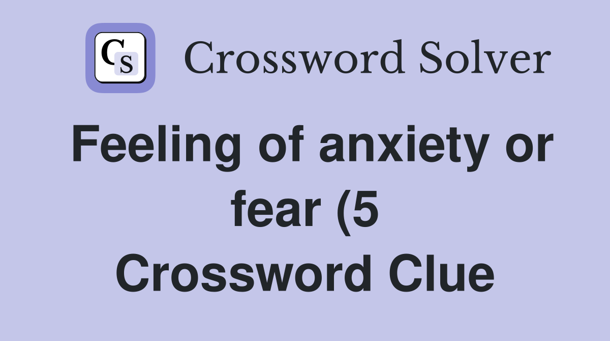 Feeling of anxiety or fear (5) Crossword Clue Answers Crossword Solver Feeling of anxiety or fear (5) Crossword Clue Answers Crossword Solver
