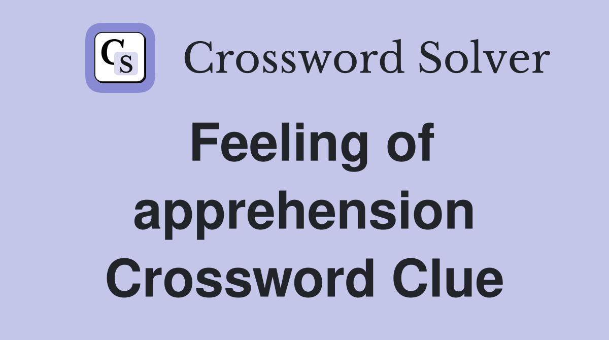Feeling of apprehension Crossword Clue