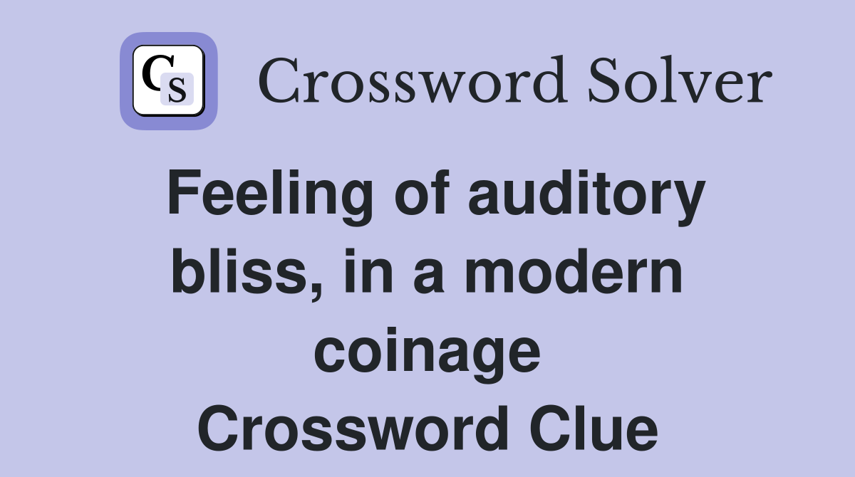Feeling of auditory bliss, in a modern coinage Crossword Clue