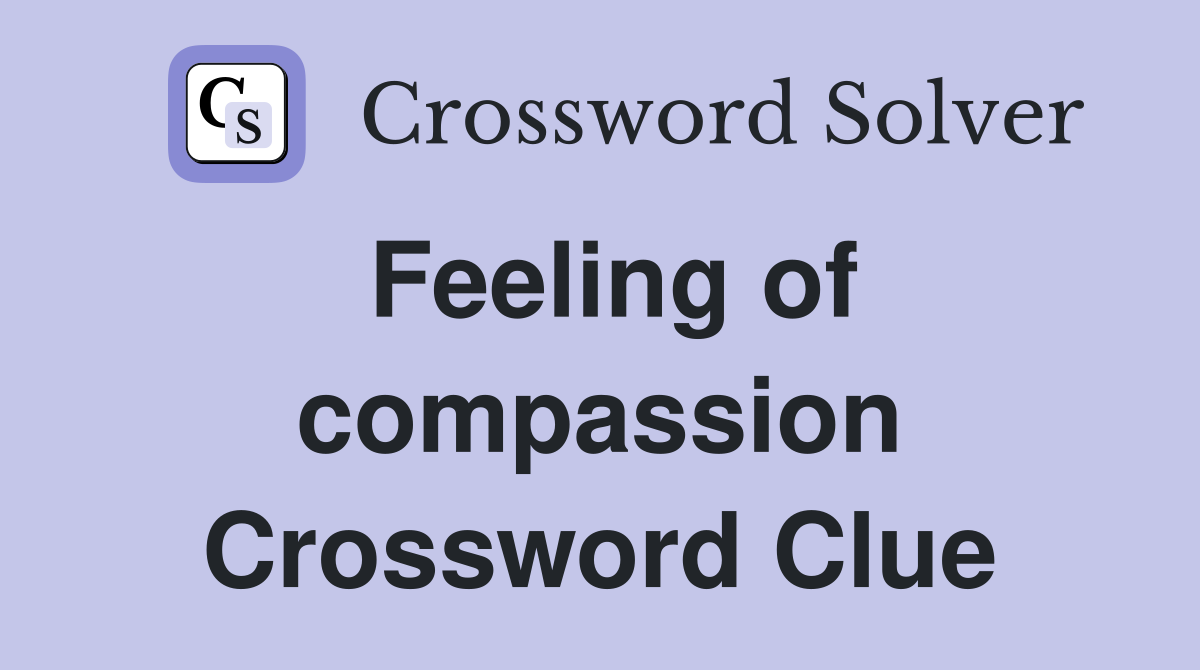 Feeling of compassion Crossword Clue