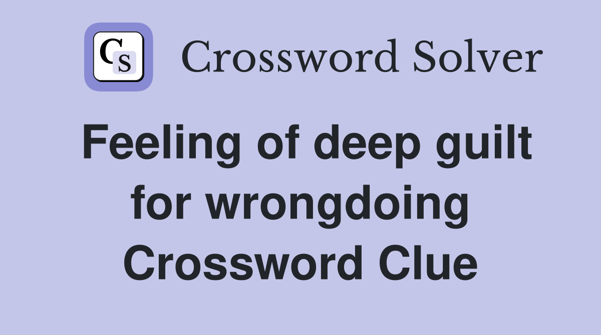 Feeling of deep guilt for wrongdoing Crossword Clue