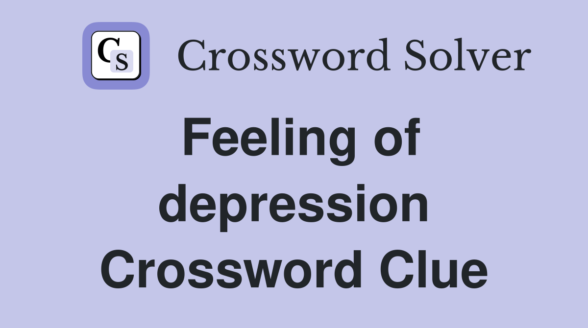 Feeling of depression Crossword Clue