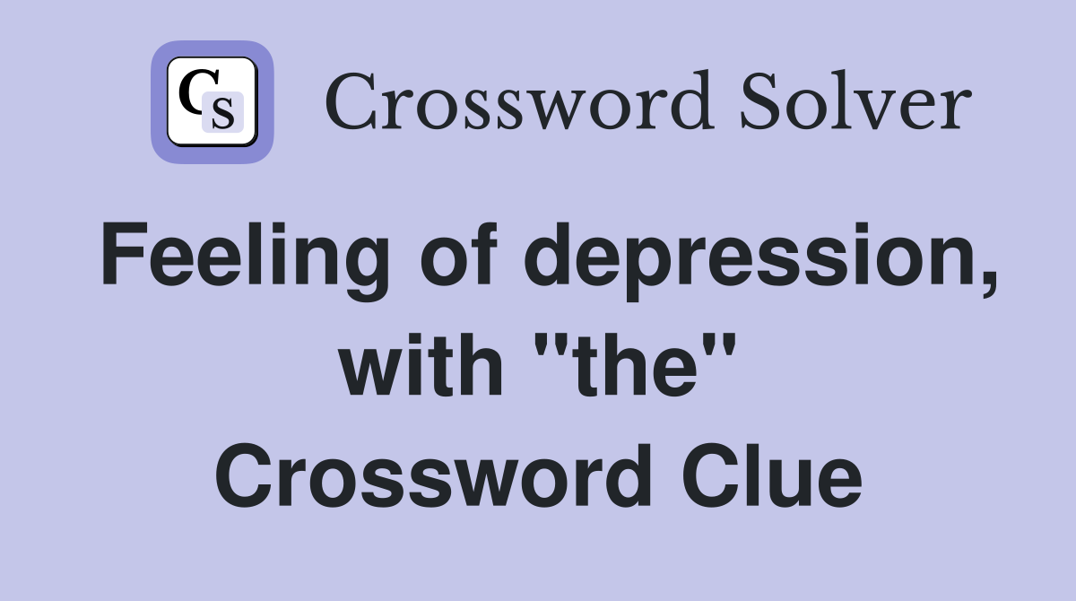 Feeling of depression, with "the" Crossword Clue