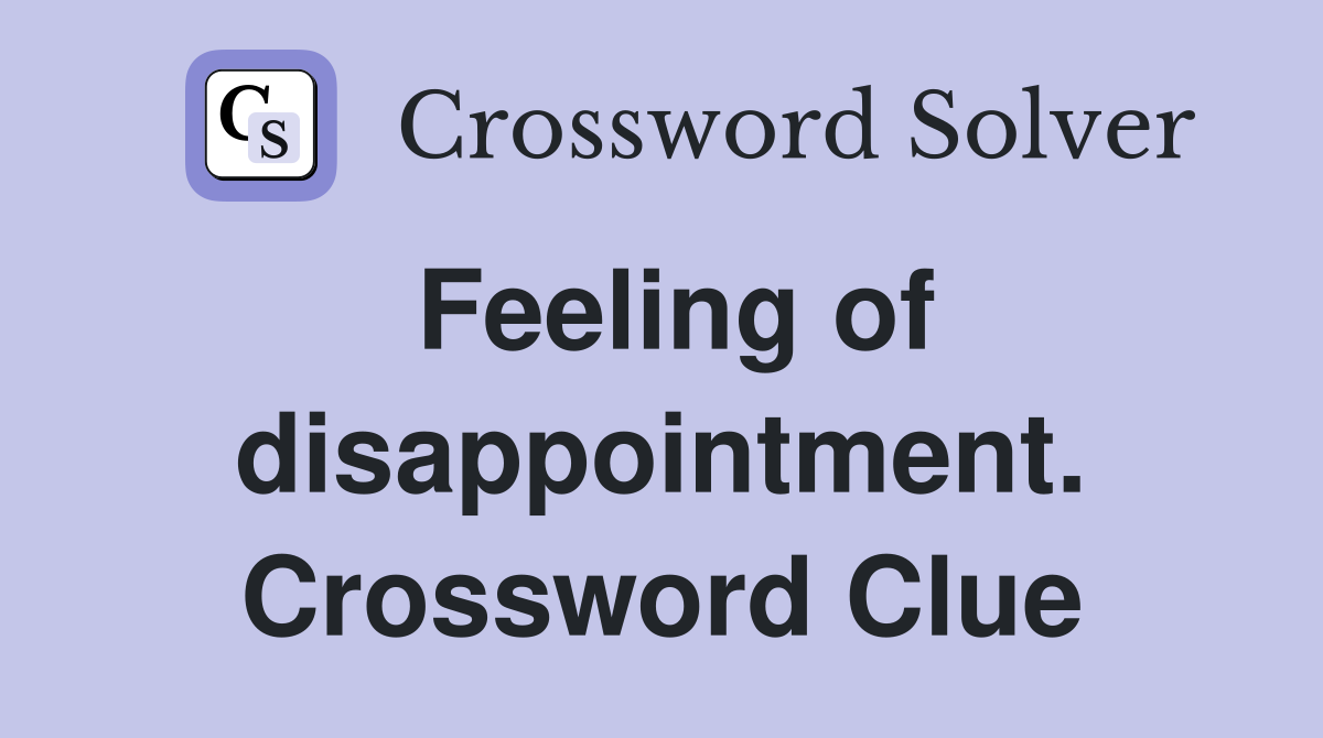 Feeling of disappointment. Crossword Clue