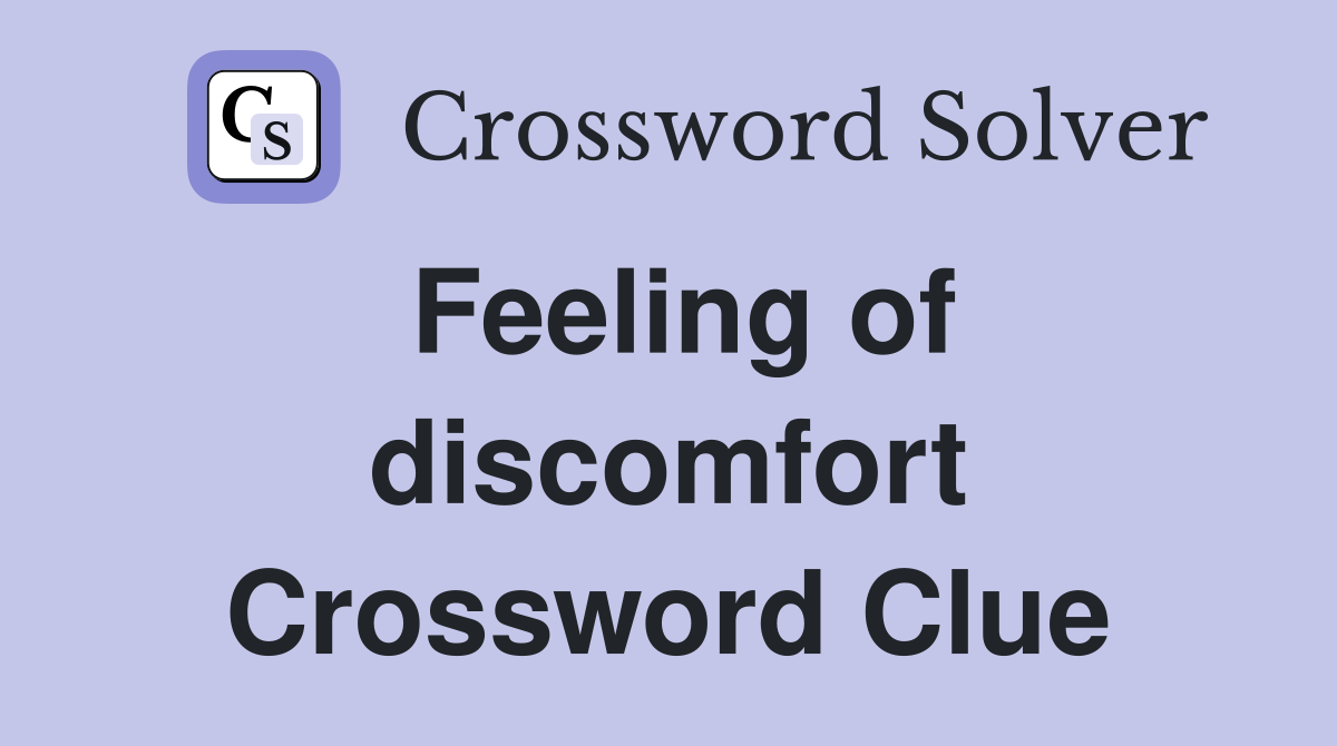 Feeling of discomfort Crossword Clue
