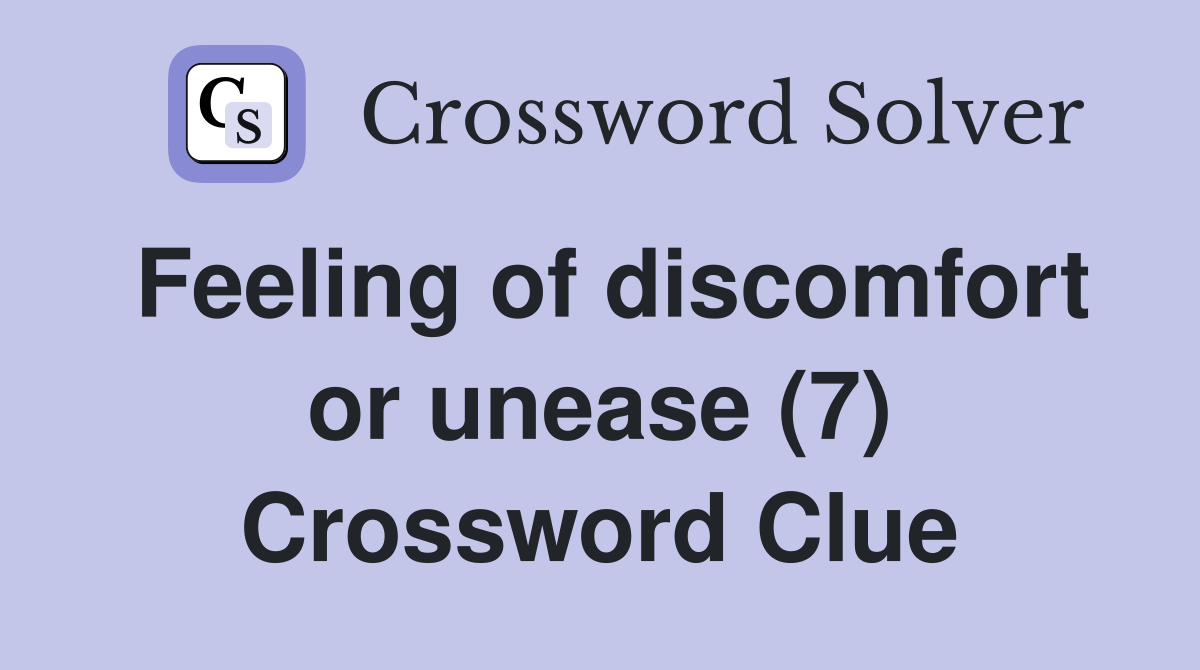 Feeling of discomfort or unease (7) Crossword Clue