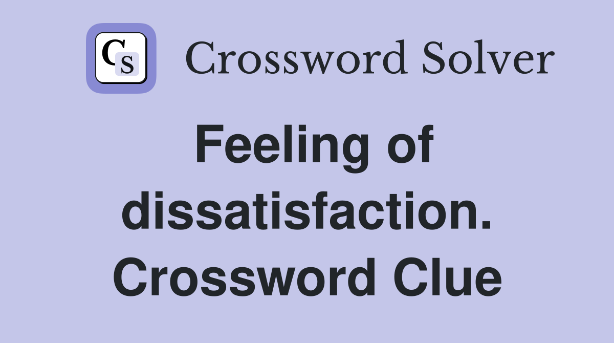 Feeling of dissatisfaction. Crossword Clue
