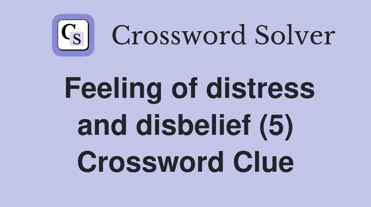 Feeling of distress and disbelief (5) Crossword Clue