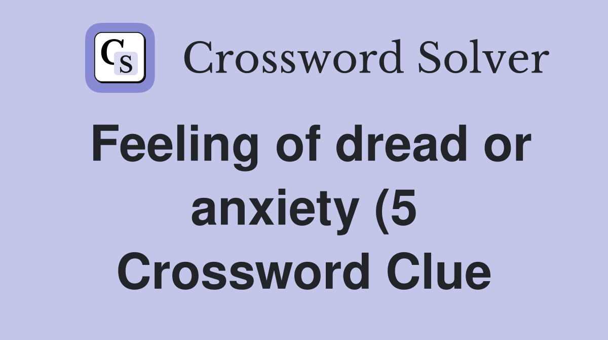 Feeling of dread or anxiety (5) Crossword Clue Answers Crossword Solver Feeling of dread or anxiety (5) Crossword Clue Answers Crossword Solver