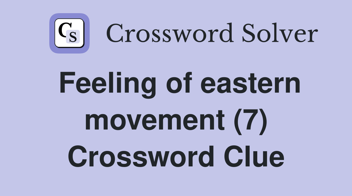 Feeling of eastern movement (7) Crossword Clue
