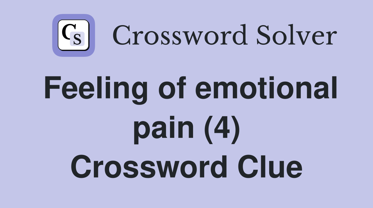 Feeling of emotional pain (4) Crossword Clue