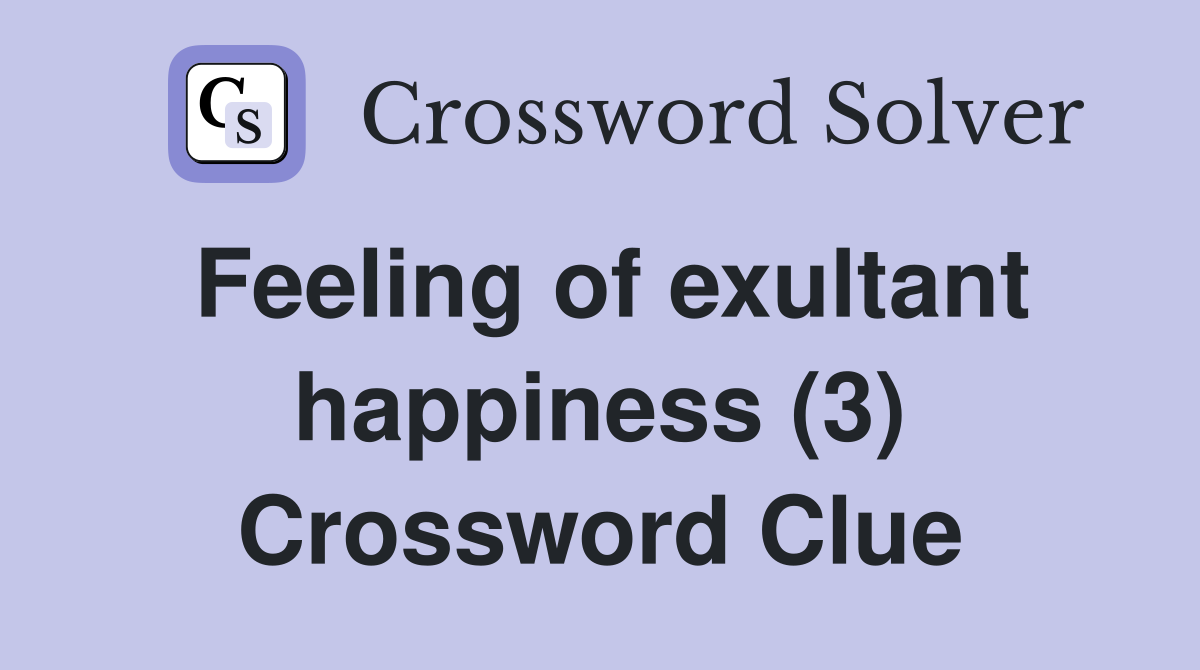 Feeling of exultant happiness (3) Crossword Clue