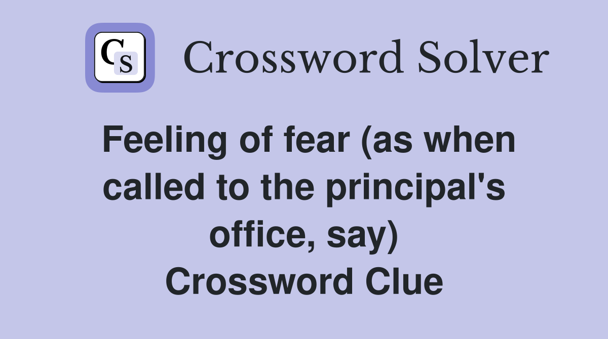 Feeling of fear (as when called to the principal's office, say) Crossword Clue