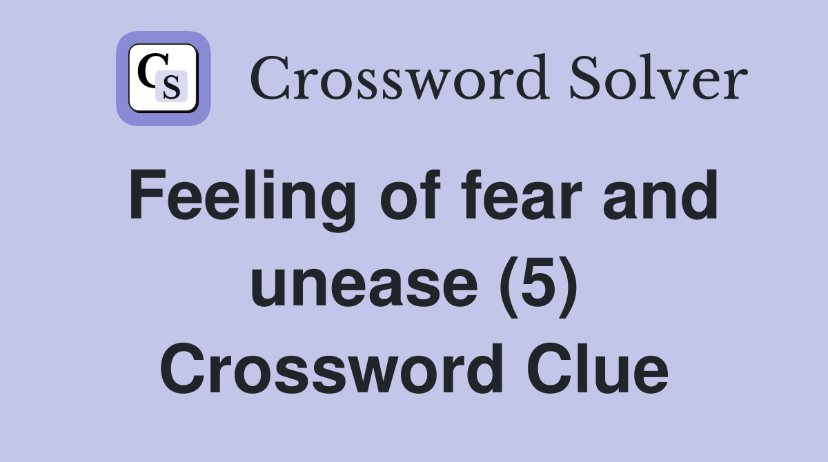 Feeling of fear and unease (5) Crossword Clue